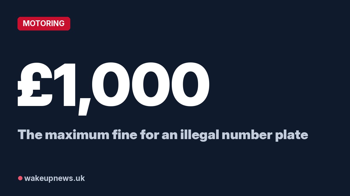 Wake Up News graphic. £1,000: The maximum fine for an illegal number plate.