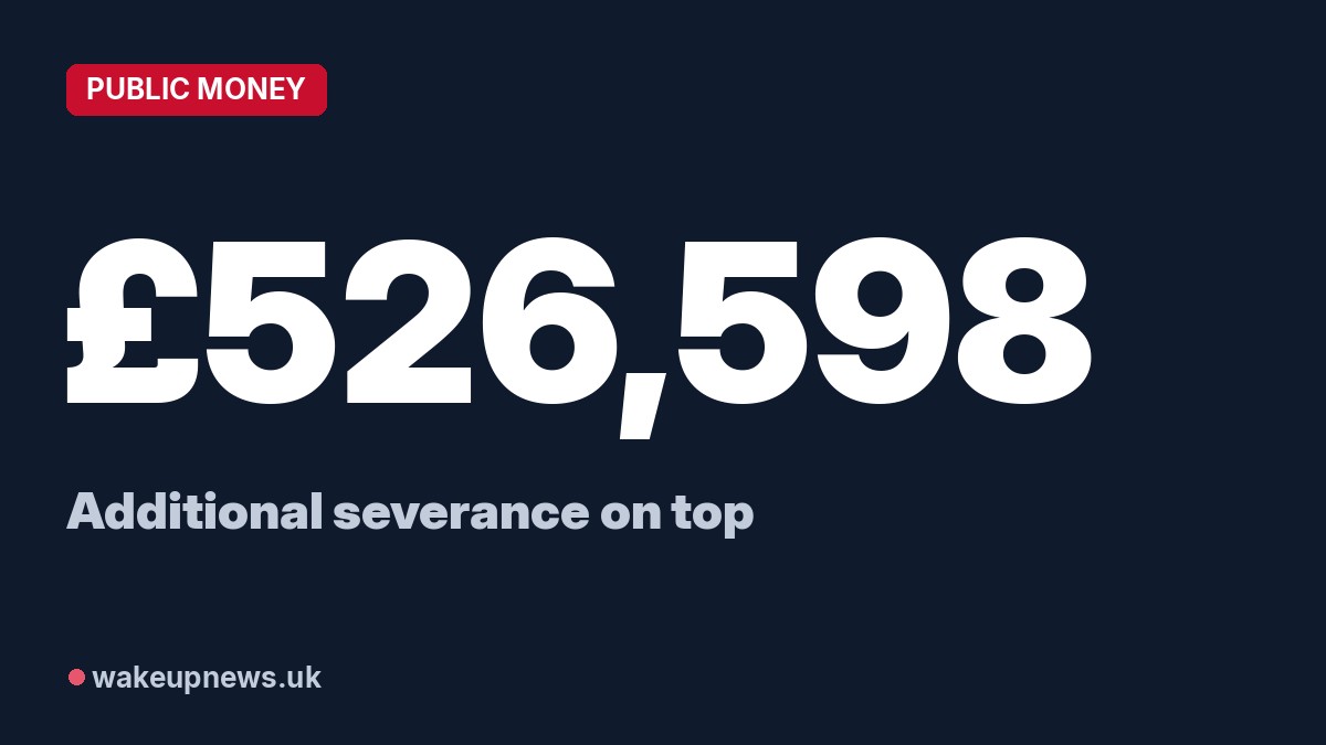 Wake Up News graphic. £526,598: Additional severance on top.